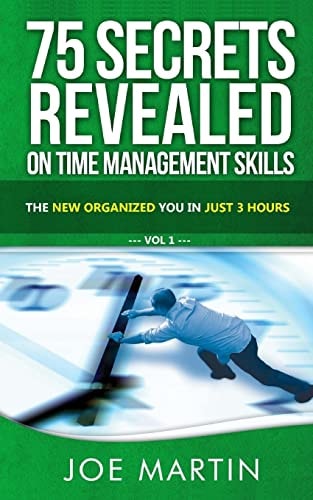 75 Secrets Revealed on Time Management Skills The New Organized You In Just 3 Hours