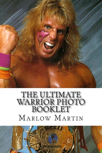 The Ultimate Warrior Photo Booklet The Life and Memory of the Ultimate Warrior