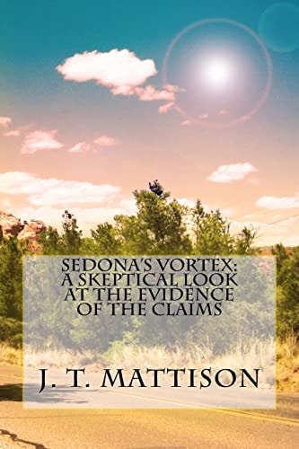 Sedona's Vortex A Skeptical Look At The Evidence Of The Claims