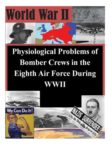 Physiological Problems of Bomber Crews in the Eighth Air Force During WWII