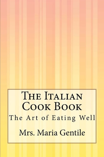 The Italian Cook Book The Art of Eating Well