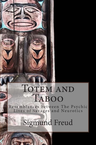 Totem and Taboo Resemblances Between The Psychic Lives of Savages and Neurotics