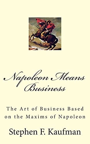 Napoleon Means Business The War Maxims of Napoleon for Business