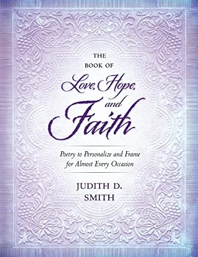 The Book of Love, Hope, and Faith Poetry to Personalize and Frame for Almost Every Occasion