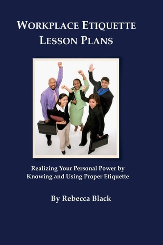 Workplace Etiquette Lesson Plans Realizing Your Personal Power by Knowing and Using Proper Etiquette