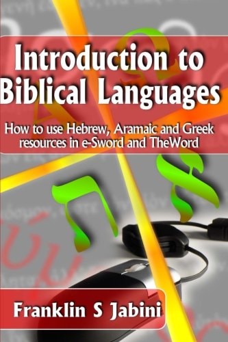 Introduction to Biblical Languages How to Use Hebrew, Aramaic, and Greek Resources in E-Sword and the Word