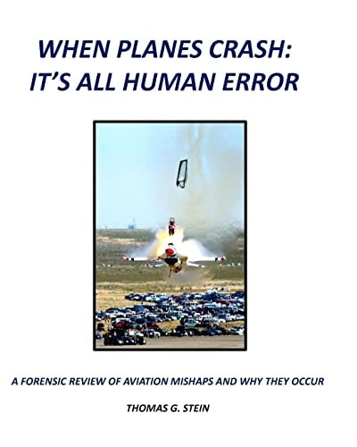 When Planes Crash An Analysis of Aviation Mishaps Using Current Aviation Forensics Methodologies and Exhibiting Human Error as the Primary Root Cause