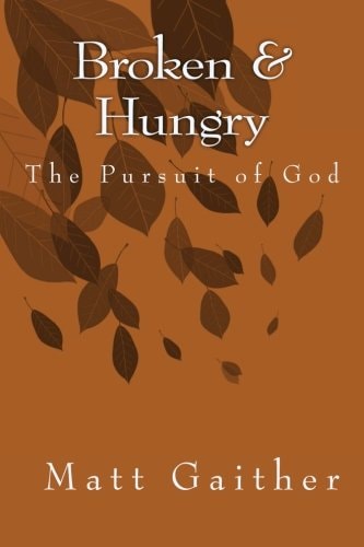 Broken and Hungry the Pursuit of God