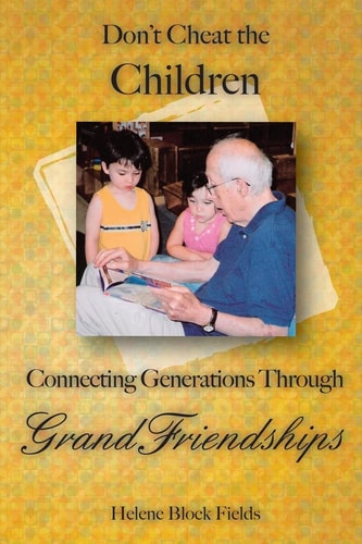 Don't Cheat The Children Connecting Generations Through GrandFriendships