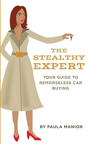 The Stealthy Expert Your Guide to Remorseless Car Buying