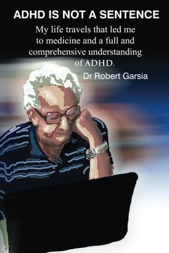 ADHD Is Not a Sentence My Life Travels That Led Me to Medicine and a Full and Comprehensive Understanding of ADHD