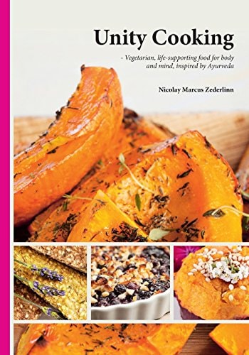 Unity Cooking Vegetarian, Life-Supporting Food for Body and Mind, Inspired by Ayurveda
