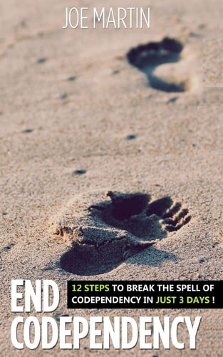 End Codependency 12 Steps To Break The Spell Of Codependency In Just 3 Days