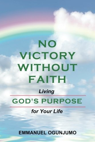 No Victory Without Faith Living God's Purpose for Your Life