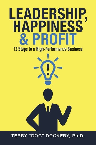 Leadership, Happiness and Profit 12 Steps to a High-Performance Business