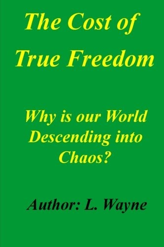 The Cost of True Freedom Why Is Our World Descending Into Chaos?