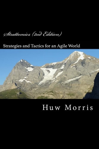 Strattomics (2nd Edition) The Development of Strategies and Tactics for Our Agile World
