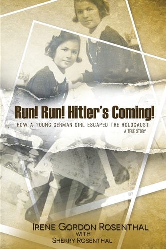 Run! Run! Hitler's Coming! How a Young German Girl Escaped the Holocaust: a True Story