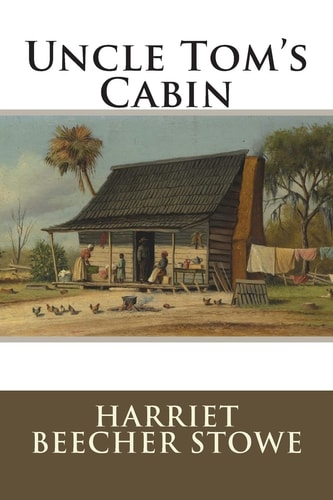 Uncle Tom's Cabin Or Life Among the Lowly