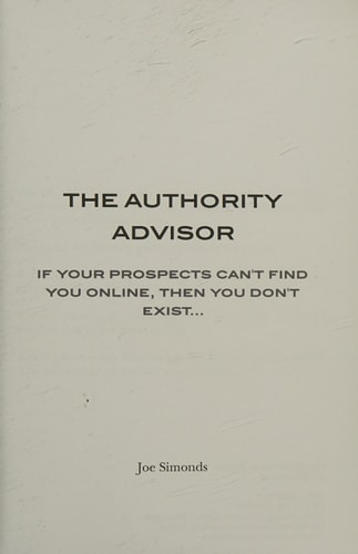 The Authority Advisor If Your Prospects Can't Find You Online, Then You Don't Exist...