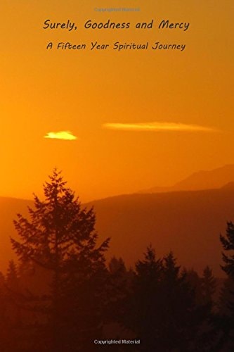 Surely, Goodness and Mercy--A Fifteen Year Spiritual Journey