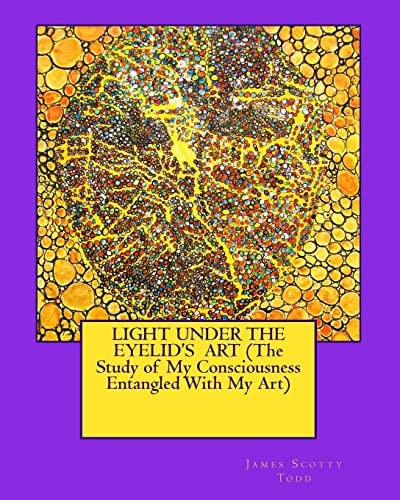 LIGHT UNDER THE EYELID'S ART (The Study of My Consciousness Entangled With My Art)
