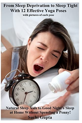 From Sleep Deprivation to Sleep Tight with 12 Effective Yoga Poses Natural Sleep Aids to Good Night's Sleep at Home Without Spending a Penny