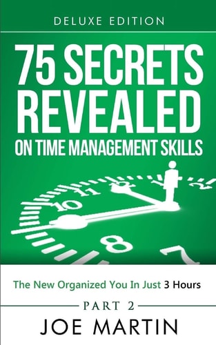 75 Secrets Revealed on Time Management Skills The New Organized You In Just 3 Hours