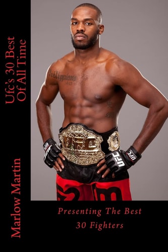 Ufc's 30 Best Of All Time Presenting The Best 30 Fighters