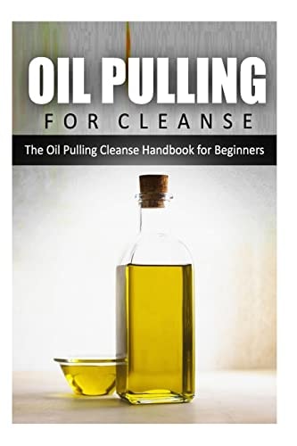 Oil Pulling for Cleanse The Oil Pulling Cleanse Handbook for Beginners