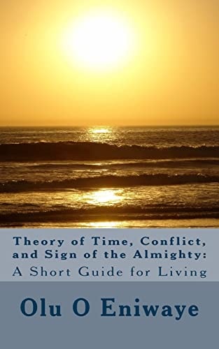 Theory of Time, Conflict and Sign of the Almighty A Short Guide Or Living