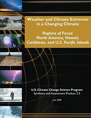 Weather and Climate Extremes in a Changing Climate Regions of Focus: North America, Hawaii, Caribbean, and U.S. Pacific Islands