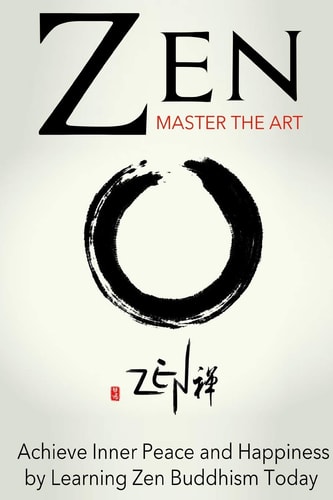 Zen Master the Art Achieve Inner Peace and Happiness by Learning Zen Buddhism