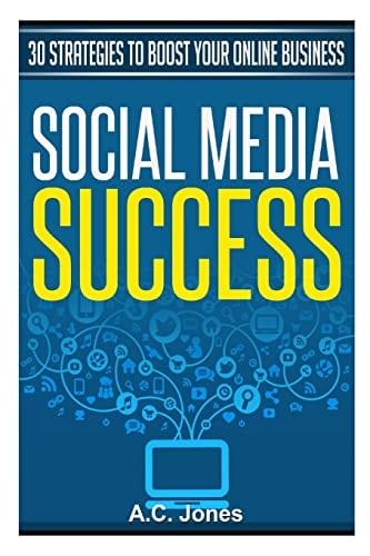 Social Media Success 30 Strategies to Boost Your Online Business