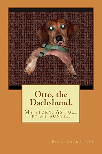 Otto, the Dachshund. My Story. As Told by My Auntie.