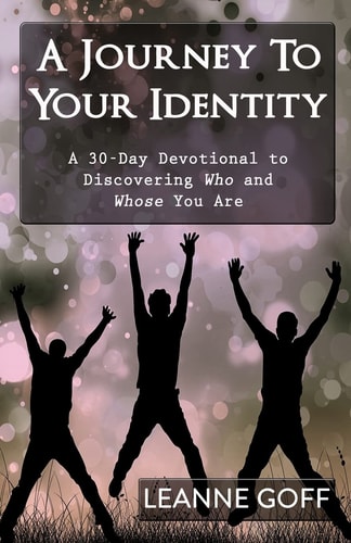 A Journey To Your Identity A 30-Day Devotional to Discovering Who and Whose You Are