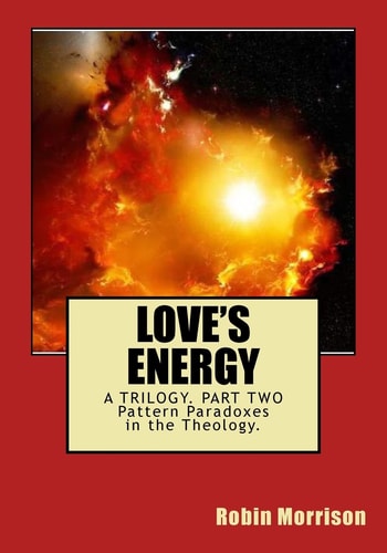 Love's Energy LE2 The Ecstasy in the Energy. Pattern Paradoxes in the Theology