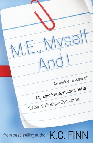 M. E. , Myself and I An Insider's View of Myalgic Encephalomyelitis and Chronic Fatigue Syndrome