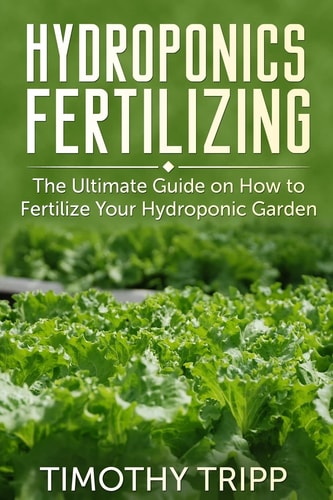 Hydroponics Fertilizing The Ultimate Guide on How to Fertilize Your Hydroponic Garden