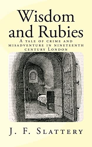 Wisdom and Rubies A Tale of Crime and Misadventure in Nineteenth Century London