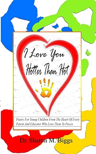 I Love You Hotter Than Hot Poetry For Young Children From The Heart Of Every Parent And Educator Who Love Them To Pieces