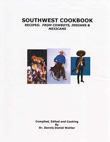 Southwest Cookbook Recipes: from Cowboys, Indians and Mexicans
