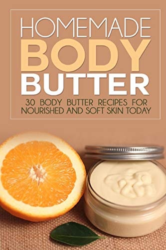 Homemade Body Butter 30 Body Butter Recipes for Nourished and Soft Skin Today