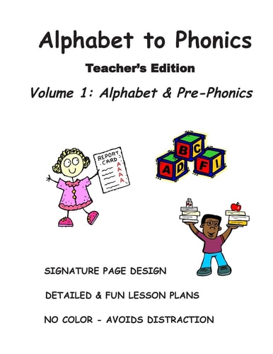 ALPHABET to PHONICS, Teacher's Edition, Volume 1 Volume 1: Alphabet and Phonological Awareness