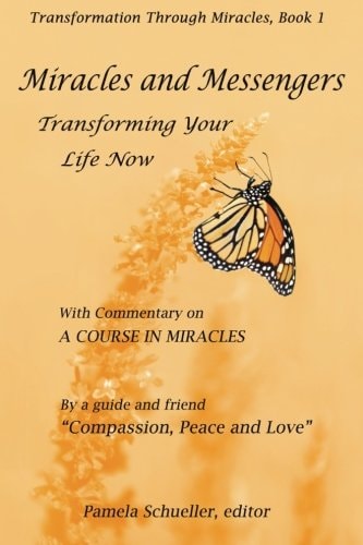Miracles and Messengers Transforming Your Life Now, with Commentary on a Course in Miracles