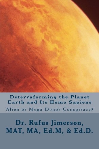 Deterraforming the Planet Earth and Its Homo Sapiens : Alien Or Mega-Donor Conspiracy?
