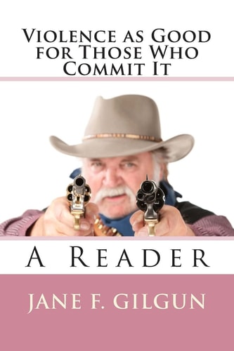 Violence As Good for Those Who Commit It A Reader