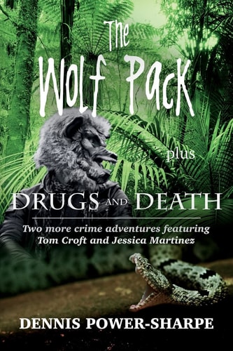 The Wolf Pack - Plus - Drugs and Death Two More Crime Adventures Featuring Tom Croft and Jessica Martinez