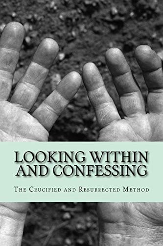 Looking Within and Confessing The Crucified and Resurrected Method