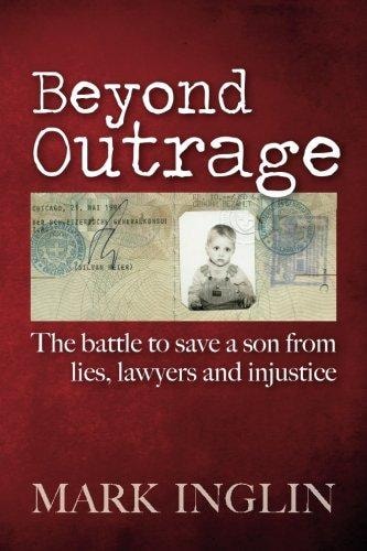 Beyond Outrage The Battle to Save a Son from Lies, Lawyers and Injustice